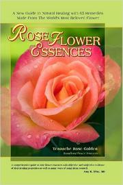 Cover of: Rose Flower Essences: A New Guide to Natural Healing with 65 Remedies Made From The World's Most Beloved Flower