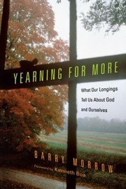 Cover of: Yearning For More What Our Longings Tell Us About Ourselves And God