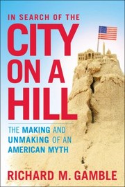 Cover of: In Search Of The City On A Hill The Making And Unmaking Of An American Myth