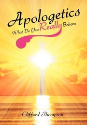 Cover of: Apologetics What Do You Really Believe