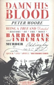 Cover of: Damn His Blood Being A True And Detailed History Of The Most Barbarous And Inhumane Murder At Oddingley And The Quick And Awful Retribution