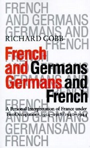 Cover of: French And Germans Germans And French A Personnal Interpretation Of France Under Occupations 1914191819401945