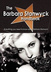 Cover of: The Barbara Stanwyck Handbook  Everything You Need to Know about Barbara Stanwyck