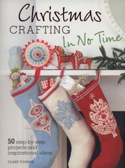 Cover of: Christmas Crafting In No Time 50 Stepbystep Projects And Inspirational Ideas by 