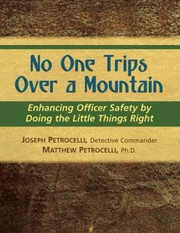 Cover of: No One Trips Over A Mountain Enhancing Officer Safety By Doing The Little Things Right