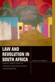 Law And Revolution In South Africa Ubuntu Dignity And The Struggle For Constitutional Transformation by Drucilla Cornell