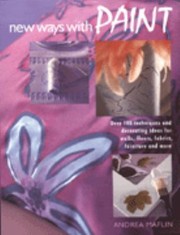 Cover of: New Ways With Paint Over 100 Techniques And Decorating Ideas For Walls Floors Fabrics Furniture And More