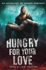 Cover of: Hungry For Your Love An Anthology Of Zombie Romance by 