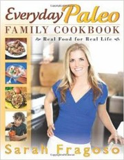 Cover of: Everyday Paleo Family Cookbook Real Food For Real Life by 