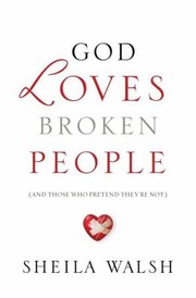 Cover of: God Loves Broken People (And Those Who Pretend They're Not)