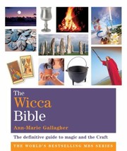 The Wicca Bible The Definitive Guide To Magic And The Craft by Ann-Marie Gallagher