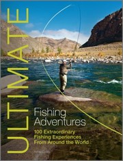 Cover of: Ultimate Fishing Adventures 100 Extraordinary Fishing Experiences Around The World