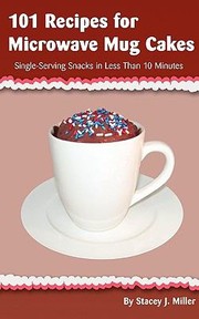 Cover of: 101 Recipes For Microwave Mug Cakes Singleserving Snacks In Less Than 10 Minutes