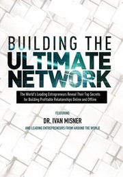 Cover of: Building The Ultimate Network The Worlds Leading Entrepreneurs Reveal Their Top Secrets For Building Profitable Relationships Online And Offline