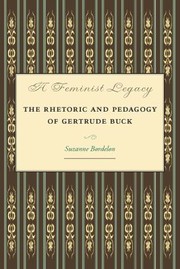 Cover of: A Feminist Legacy The Rhetoric And Pedagogy Of Gertrude Buck by 