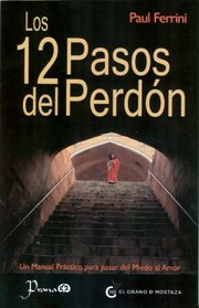 Cover of: Los 12 Pasos Del Perdn Un Manual Prctico Para Pasar Del Miedo Al Amor