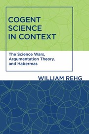 Cover of: Cogent Science In Context The Science Wars Argumentation Theory And Habermas