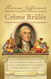 Cover of: Thomas Jefferson's Crème Brûlée: How a Founding Father and His Slave James Hemings Introduced French Cuisine to America