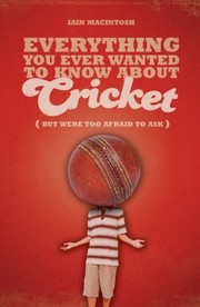 Cover of: Everything You Ever Wanted To Know About Cricket But Were Too Afraid To Ask