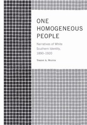 One Homogeneous People Narratives Of White Southern Identity 18901920 by Trent Watts