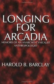 Cover of: Longing for Arcadia: Memoirs of an Anarcho-Cynicalist Anthropologist