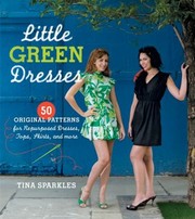 Cover of: Little Green Dresses 50 Original Patterns For Repurposed Dresses Tops Skirts And More