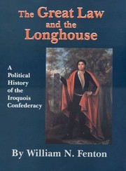 The Great Law And The Longhouse A Political History Of The Iroquois Confederacy by William N. Fenton