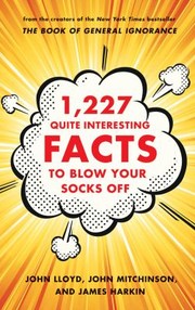 1227 Quite Interesting Facts To Blow Your Socks Off by John Mitchinson