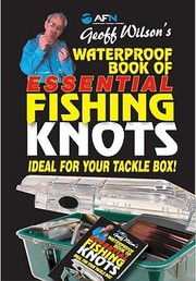 Cover of: Geoff Wilsons Waterproof Book Of Essential Fishing Knots Ideal For Your Tackle Box