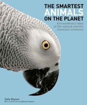 Cover of: The Smartest Animals On The Planet Extraordinary Tales Of The Natural Worlds Cleverest Creatures