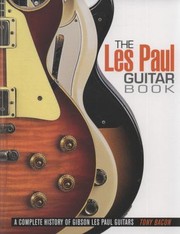 The Les Paul Guitar Book A Complete History Of Gibson Les Paul Guitars by Tony Bacon