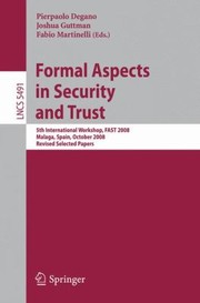 Cover of: Formal Aspects In Security And Trust 5th International Workshop Fast 2008 Malaga Spain October 910 2008 Revised Selected Papers