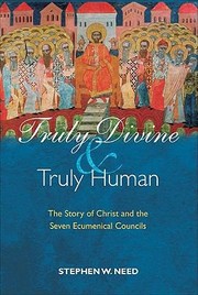 Cover of: Truly Divine And Truly Human The Story Of Christ And The Seven Ecumenical Councils by 