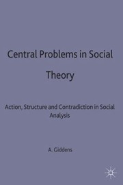 Cover of: Central Problems In Social Theory Action Structure And Contradiction In Social Analysis by 