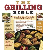 Cover of: The grilling  bible: your all-in-one guide to successful grilling