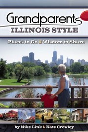 Cover of: Grandparents Illinois Style Places To Go Wisdom To Share By Mike Link And Kate Crowley