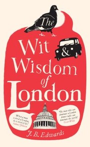 Cover of: The Wit And Wisdom Of London by J. B. Edwards