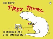 Cover of: Trex Trying The Unfortunate Trials Of The Tyrant Lizard King