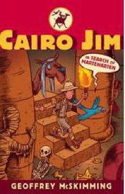 Cairo Jim In Search Of Martenarten A Tale Of Archaeology Adventure And Astonishment by Geoffrey McSkimming