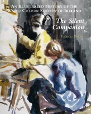 The Silent Companion An Illustrated History Of The Water Colour Society Of Ireland by Patricia Butler
