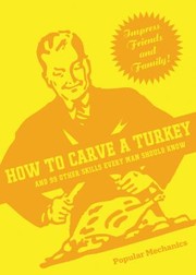 Cover of: How To Carve A Turkey And 99 Other Skills Every Man Should Know by 