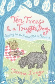 Cover of: Ten Trees A Truffle Dog Sniffing Out The Perfect Plot In Provence