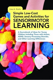 Cover of: Simple Lowcost Games And Activities For Sensorimotor Learning A Sourcebook Of Ideas For Young Children Including Those With Autism Adhd Sensory Processing Disorder And Other Learning Differences