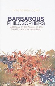 Cover of: Barbarous Philosophers Reflections On The Nature Of War From Heraclitus To Heisenberg