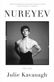 Nureyev The Life by Julie Kavanagh