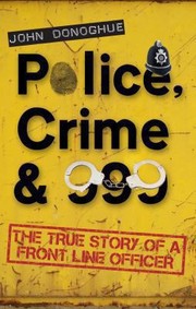 Cover of: Police Crime 999 The True Story Of A Front Line Officer