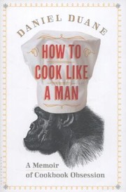 Cover of: How To Cook Like A Man A Memoir Of Cookbook Obsession