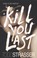 Cover of: Kill You Last