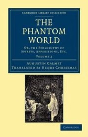 Cover of: The Phantom World Or The Philosophy Of Spirits Apparitions Etc by Henry Christmas