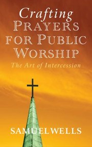 Cover of: Crafting Prayers For Public Worship The Art Of Intercession